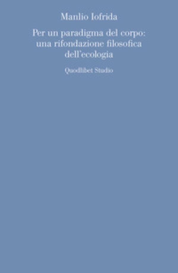 Per un paradigma del corpo: una rifondazione filosofica dell'ecologia - Librerie.coop Per un paradigma del corpo: una rifondazione filosofica dell'ecologia - Librerie.coop