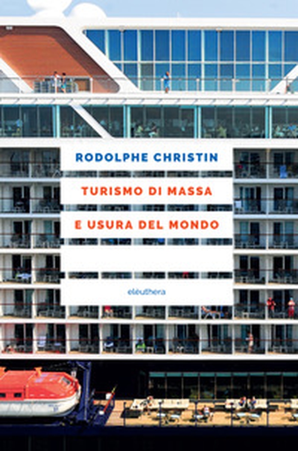 Turismo di massa e usura del mondo - Librerie.coop Turismo di massa e usura del mondo - Librerie.coop