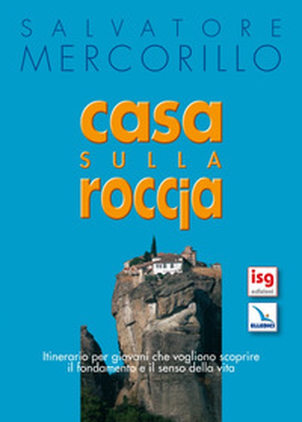 Casa sulla roccia. Itinerario per giovani che vogliono scoprire il fondamento e il senso della vita - Librerie.coop Casa sulla roccia. Itinerario per giovani che vogliono scoprire il fondamento e il senso della vita - Librerie.coop