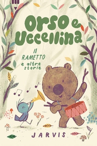 Il rametto e altre storie. Orso e Uccellina - Librerie.coop