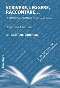Scrivere, leggere, raccontare... La letteratura per l'infanzia tra passato e futuro. Studi in onore di Pino Boero - Librerie.coop