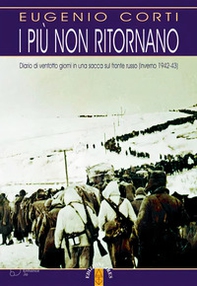 I più non ritornano. Diario di ventotto giorni in una sacca sul fronte russo (inverno 1942-43) - Librerie.coop I più non ritornano. Diario di ventotto giorni in una sacca sul fronte russo (inverno 1942-43) - Librerie.coop