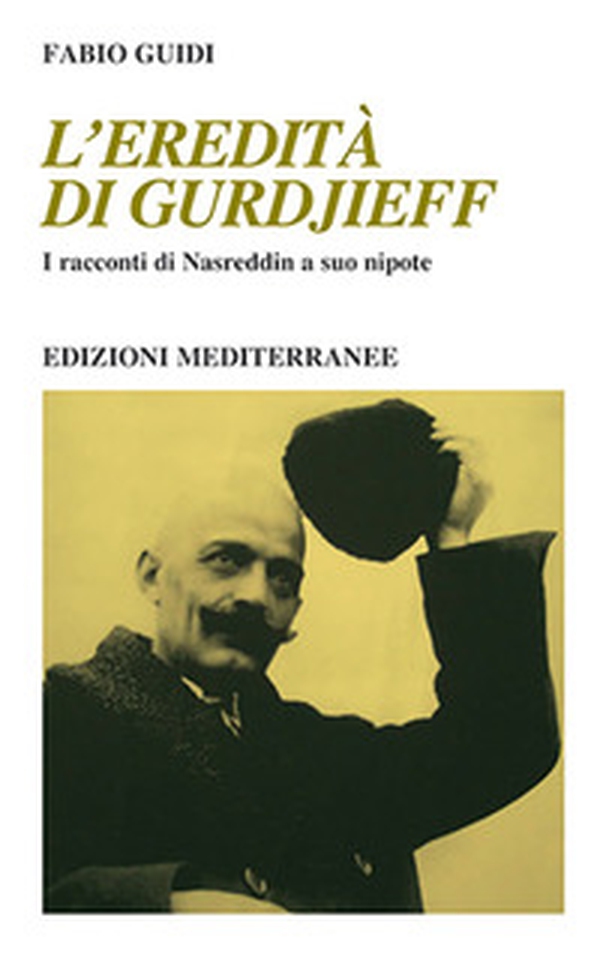 L'eredità di Gurdjieff. I racconti di Nasreddin a suo nipote - Librerie.coop L'eredità di Gurdjieff. I racconti di Nasreddin a suo nipote - Librerie.coop