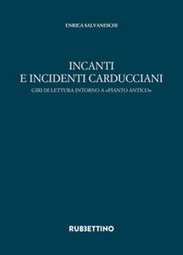 Incanti e incidenti carducciani. Giri di lettura intorno a «Pianto antico» - Librerie.coop Incanti e incidenti carducciani. Giri di lettura intorno a «Pianto antico» - Librerie.coop