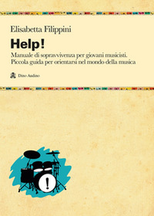 Help! Manuale di sopravvivenza per giovani musicisti. Piccola guida per orientarsi nel mondo della musica - Librerie.coop Help! Manuale di sopravvivenza per giovani musicisti. Piccola guida per orientarsi nel mondo della musica - Librerie.coop