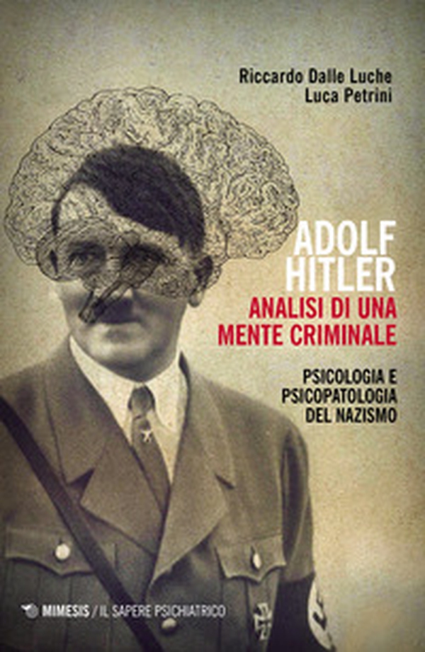 Adolf Hitler: analisi di una mente criminale. Psicologia e psicopatologia del nazismo - Librerie.coop Adolf Hitler: analisi di una mente criminale. Psicologia e psicopatologia del nazismo - Librerie.coop