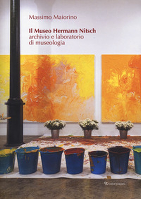 Il museo Hermann Nitsch. Archivio e laboratorio di museologia - Librerie.coop Il museo Hermann Nitsch. Archivio e laboratorio di museologia - Librerie.coop