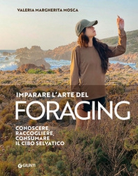 Imparare l'arte del foraging. Conoscere, raccogliere, consumare il cibo selvatico - Librerie.coop