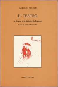 Il teatro in lingua e in dialetto bolognese - Librerie.coop