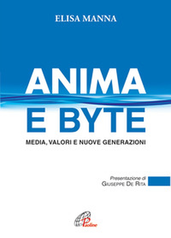 Anima e byte. Media, valori e nuove generazioni - Librerie.coop Anima e byte. Media, valori e nuove generazioni - Librerie.coop