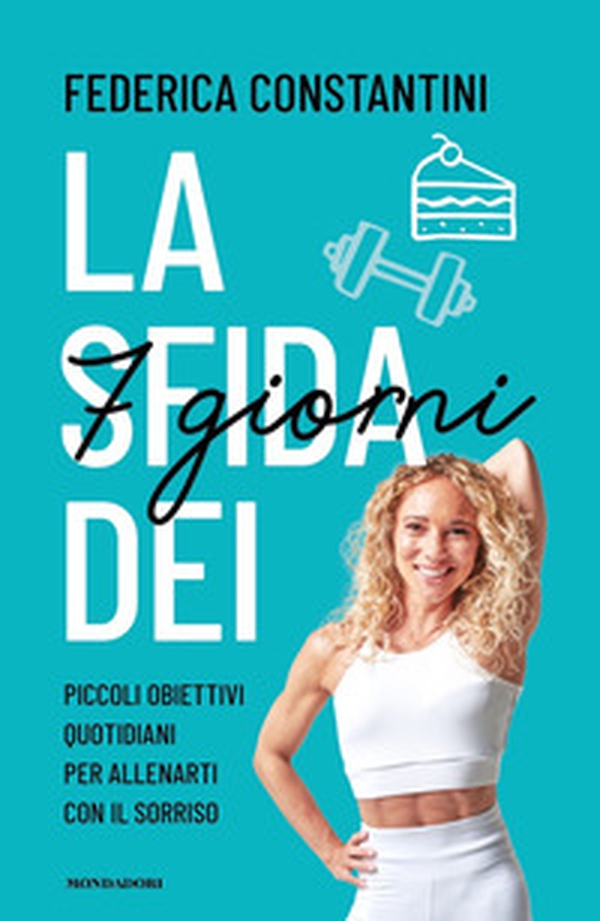 La sfida dei 7 giorni. Piccolo obiettivi quotidiani per allenarti con il sorriso - Librerie.coop La sfida dei 7 giorni. Piccolo obiettivi quotidiani per allenarti con il sorriso - Librerie.coop