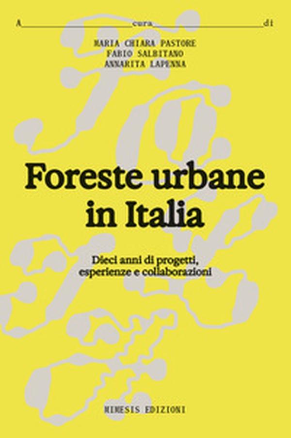 Foreste urbane in Italia. Dieci anni di progetti, esperienze e collaborazioni - Librerie.coop