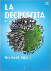 La decrescita. Un mito post-capitalista - Librerie.coop
