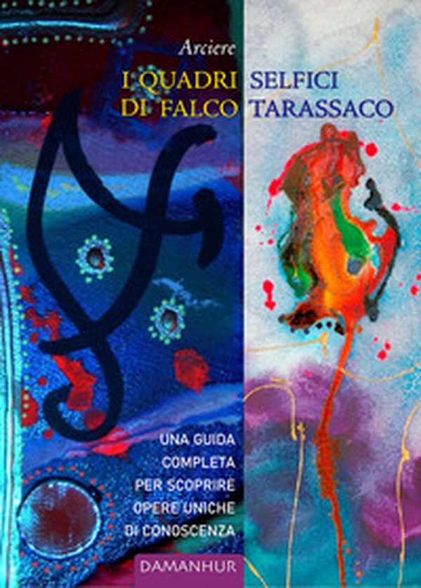 I quadri selfici di Falco Tarassaco. Una guida completa per scoprire opere uniche di conoscenza - Librerie.coop I quadri selfici di Falco Tarassaco. Una guida completa per scoprire opere uniche di conoscenza - Librerie.coop