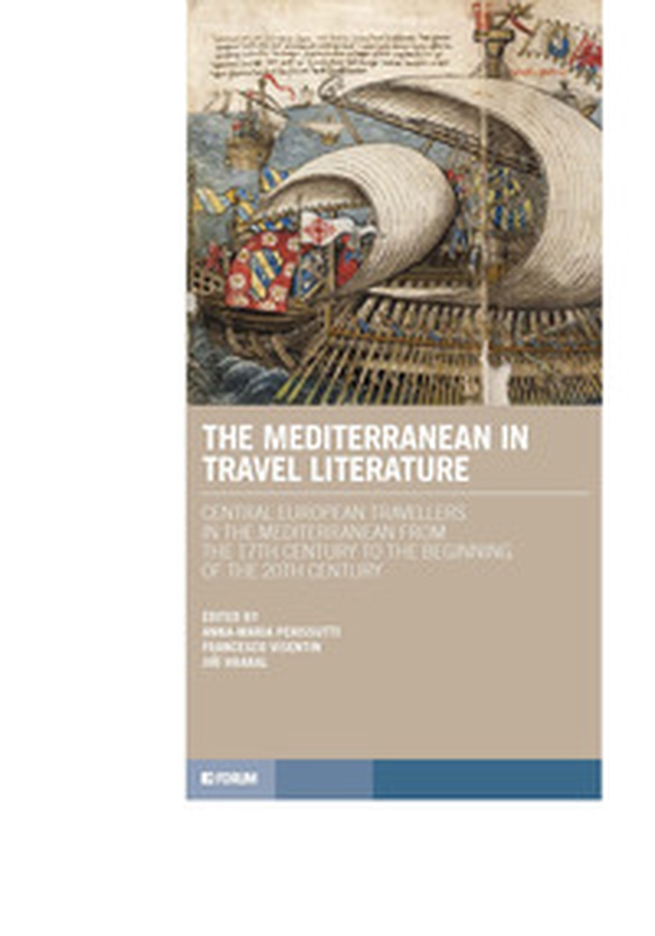 The Mediterranean in travel literature. Centrale european travellers in the Mediterranean from the 17th century to the beginning of the 20th century - Librerie.coop