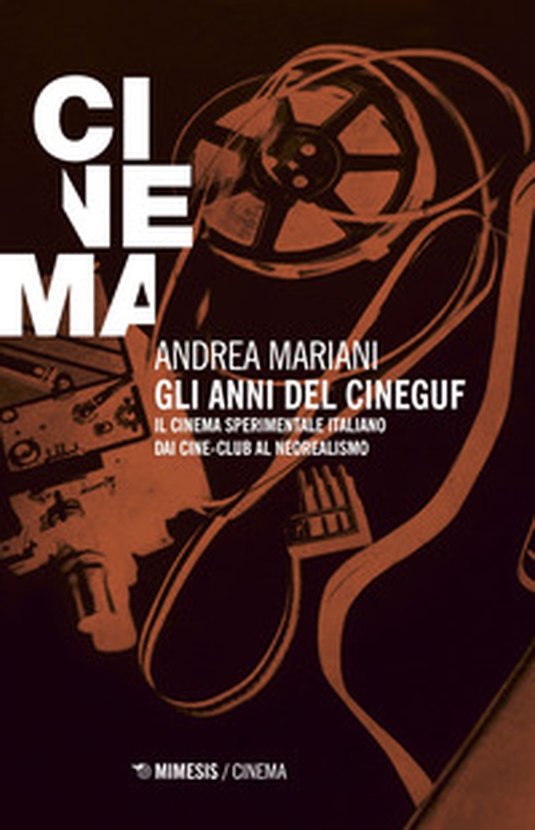 Gli anni del Cineguf. Il cinema sperimentale italiano dal cine-club al Neorealismo - Librerie.coop Gli anni del Cineguf. Il cinema sperimentale italiano dal cine-club al Neorealismo - Librerie.coop