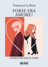 Forse era amore? Pensieri, riflessioni, dubbi. - Librerie.coop