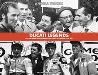 Ducati legends. Gli uomini che hanno fatto la storia Ducati. Ediz. italiana e inglese - Librerie.coop