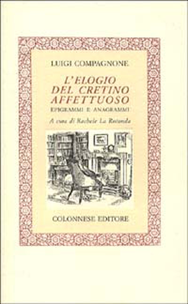 L'elogio del cretino affettuoso. Epigrammi e anagrammi - Librerie.coop L'elogio del cretino affettuoso. Epigrammi e anagrammi - Librerie.coop