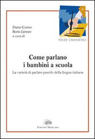 Come parlano i bambini a scuola. La varietà del parlato puerile della lingua italiana - Librerie.coop Come parlano i bambini a scuola. La varietà del parlato puerile della lingua italiana - Librerie.coop