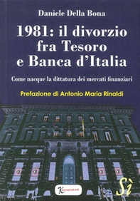 1981: il divorzio fra Tesoro e Banca d'Italia. Come nacque la dittatura dei mercati finanziari - Librerie.coop