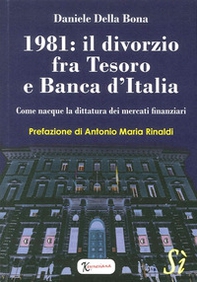 1981: il divorzio fra Tesoro e Banca d'Italia. Come nacque la dittatura dei mercati finanziari - Librerie.coop 1981: il divorzio fra Tesoro e Banca d'Italia. Come nacque la dittatura dei mercati finanziari - Librerie.coop