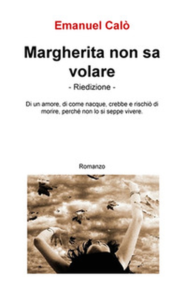 Margherita non sa volare. Di un amore, di come nacque crebbe e rischio di morire, perche non lo si seppe vivere - Librerie.coop Margherita non sa volare. Di un amore, di come nacque crebbe e rischio di morire, perche non lo si seppe vivere - Librerie.coop