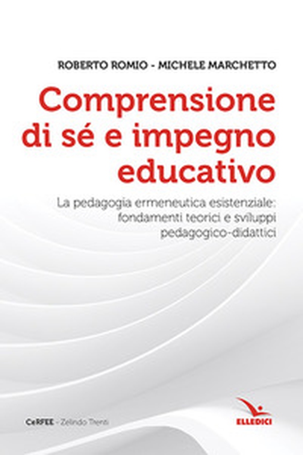 Comprensione di sé e impegno educativo. La pedagogia ermeneutica esistenziale: fondamenti teorici e sviluppi pedagogico-didatici - Librerie.coop Comprensione di sé e impegno educativo. La pedagogia ermeneutica esistenziale: fondamenti teorici e sviluppi pedagogico-didatici - Librerie.coop