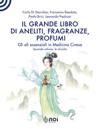 Il grande libro di aneliti, fragranze e profumi. La clinica degli oli essenziali secondo le modalità della medicina cinese - Librerie.coop