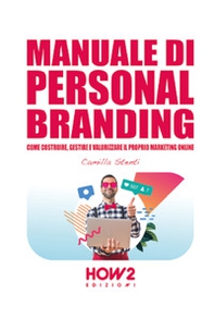 Manuale di personal branding. Come costruire, gestire e valorizzare il proprio marketing online - Librerie.coop
