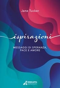 Ispirazioni. Messaggi di speranza, pace e amore - Librerie.coop