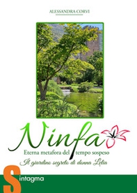 Ninfa eterna metafora del tempo sospeso. Il giardino segreto di donna Lelia - Librerie.coop