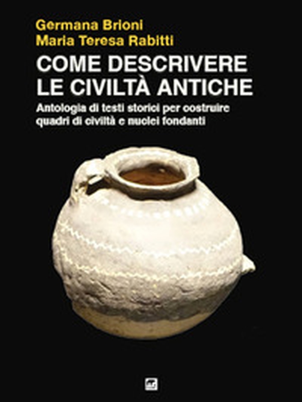 Come descrivere le civiltà antiche. Antologia di testi storici per costruire quadri di civiltà e nuclei fondanti - Librerie.coop Come descrivere le civiltà antiche. Antologia di testi storici per costruire quadri di civiltà e nuclei fondanti - Librerie.coop