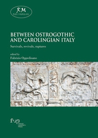 Between Ostrogothic and Carolingian Italy. Survivals, revivals, ruptures - Librerie.coop