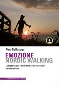 Emozione nordic walking. La filosofia del camminare con i bastoncini per stare bene - Librerie.coop Emozione nordic walking. La filosofia del camminare con i bastoncini per stare bene - Librerie.coop