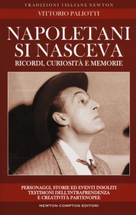 Napoletani si nasceva. Personaggi, storie ed eventi insoliti, testimoni della intraprendenza e creatività partenopee - Librerie.coop Napoletani si nasceva. Personaggi, storie ed eventi insoliti, testimoni della intraprendenza e creatività partenopee - Librerie.coop