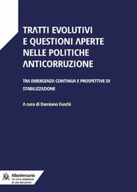 Tratti evolutivi e questioni aperte nelle politiche anticorruzione. Tra emergenza continua e prospettive di stabilizzazione - Librerie.coop