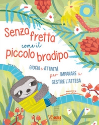 Senza fretta come il piccolo bradipo. Giochi e attività per imparare a gestire l'attesa - Librerie.coop Senza fretta come il piccolo bradipo. Giochi e attività per imparare a gestire l'attesa - Librerie.coop