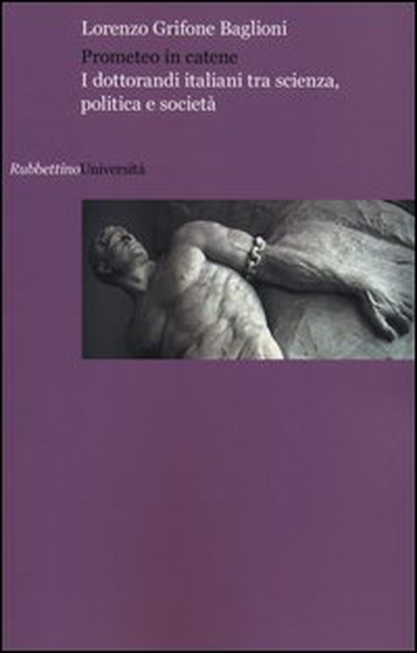 Prometeo in catene. I dottorandi italiani tra scienza, politica e società - Librerie.coop Prometeo in catene. I dottorandi italiani tra scienza, politica e società - Librerie.coop