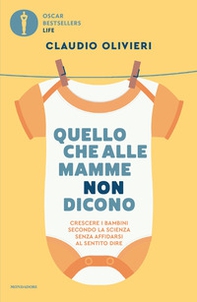 Quello che alle mamme non dicono. Crescere i bambini secondo la scienza senza affidarsi al sentito dire - Librerie.coop