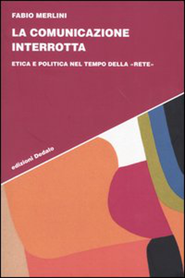 La comunicazione interrotta. Etica e politica nel tempo della «rete» - Librerie.coop La comunicazione interrotta. Etica e politica nel tempo della «rete» - Librerie.coop
