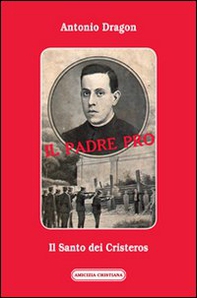 Il padre Pro. Il santo dei cristeros - Librerie.coop Il padre Pro. Il santo dei cristeros - Librerie.coop