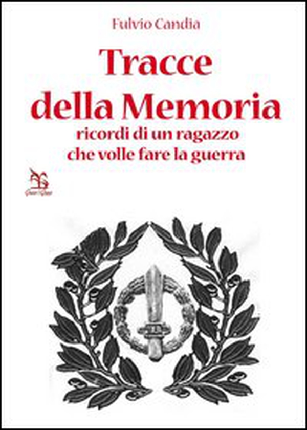 Tracce della Memoria. Ricordi di un ragazzo che volle fare la guerra - Librerie.coop Tracce della Memoria. Ricordi di un ragazzo che volle fare la guerra - Librerie.coop