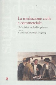 La mediazione civile e commerciale. Un'attività multidisciplinare - Librerie.coop