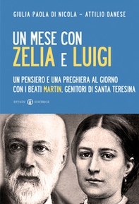 Un mese con Zelia e Luigi. Un pensiero e una preghiera al giorno con i beati Martin, genitori di Santa Teresina - Librerie.coop Un mese con Zelia e Luigi. Un pensiero e una preghiera al giorno con i beati Martin, genitori di Santa Teresina - Librerie.coop