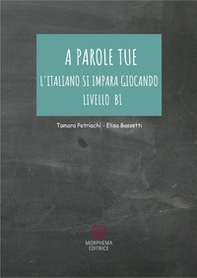 A parole tue. L'Italiano si impara giocando. Livello B1 - Librerie.coop