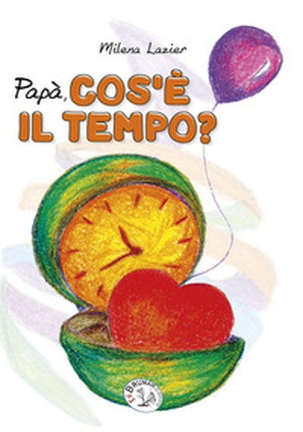 Papà cos'è il tempo? - Librerie.coop Papà cos'è il tempo? - Librerie.coop