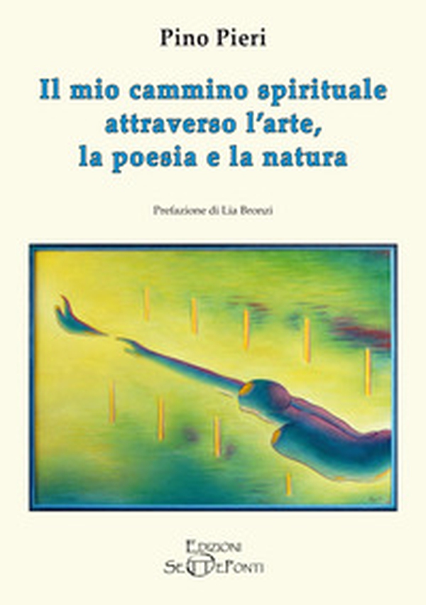 Il mio cammino spirituale attraverso l'arte, la poesia e la natura - Librerie.coop Il mio cammino spirituale attraverso l'arte, la poesia e la natura - Librerie.coop