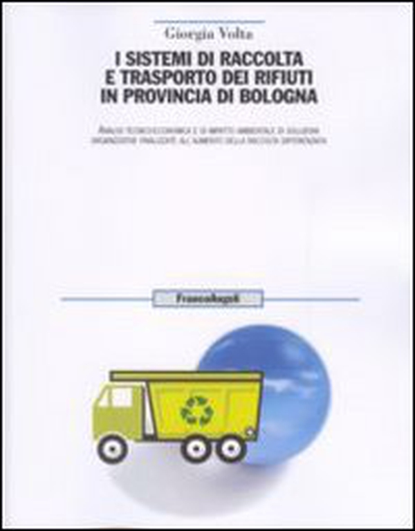 I sistemi di raccolta e trasporto dei rifiuti in provincia di Bologna. Analisi tecnico-economica, e di impatto ambientale di soluzioni organizzative finalizzate... - Librerie.coop I sistemi di raccolta e trasporto dei rifiuti in provincia di Bologna. Analisi tecnico-economica, e di impatto ambientale di soluzioni organizzative finalizzate... - Librerie.coop