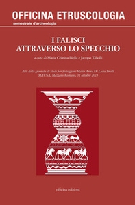 I falisci attraverso lo specchio. Atti della giornata di studi per festeggiare Maria Anna De Lucia Brolli (MAVNA, Mazzano Romano, 31 ottobre 2015) - Librerie.coop